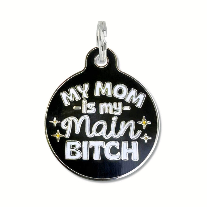 My Mom is my Main Bitch Dog Tag