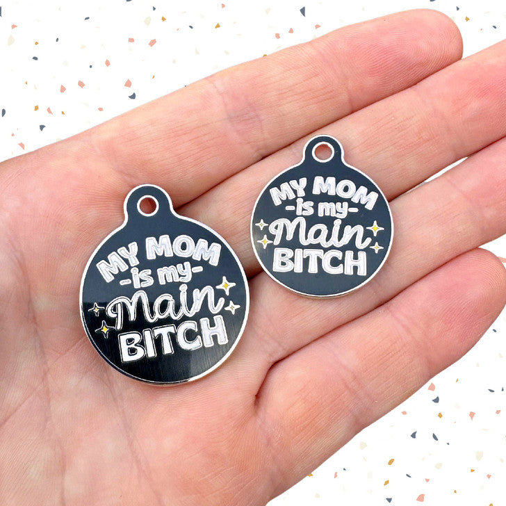 My Mom is my Main Bitch Dog Tag